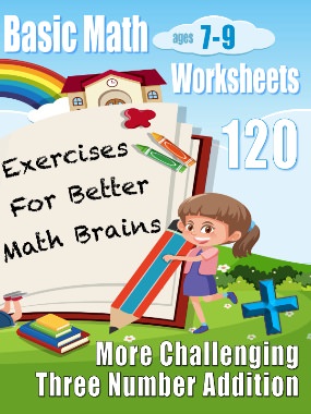Basic Math Worksheets: Three Number Addition (Ages 7–9)